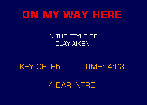 IN THE SWLE OF
CLAY AIKEN

KEY OF (Eb) TIME. 4108

4 BAR INTRO