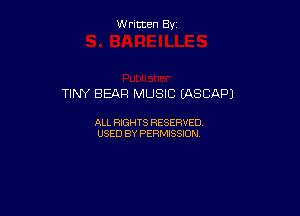 W ritcen By

TINY BEAR MUSIC (ASCAPJ

ALL RIGHTS RESERVED
USED BY PERMISSION
