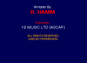 Written By

'19 MUSIC LTD (ASCAPJ

ALL RIGHTS RESERVED
USED BY PERMISSION