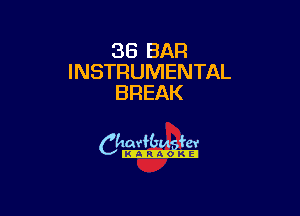 36 BAR
INSTRUMENTAL
BREAK

camm