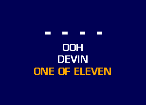 OOH

DEVIN
ONE OF ELEVEN