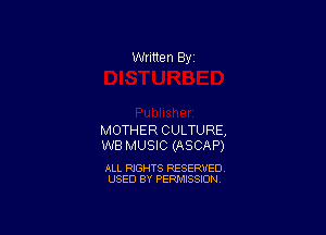 Written By

MOTHER CULTURE,
WB MUSIC (ASCAP)

ALL RIGHTS RESERVED
USED BY PERMISSION