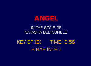 IN THE STYLE 0F
NATASHA BEDINGFIELD

KEY OF (DJ TIME 358
8 BAR INTRO