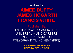 Written Byz

EMI BLACKWOOD MUSIC, INC,
UNIVERSAL MUSIC CAREERS,
UNIVERSAL SONGS OF
POLYGRAM INTL INC. (BMI) (PR8)

ALL NGHTS RESERVED
USED BY PERMISSION