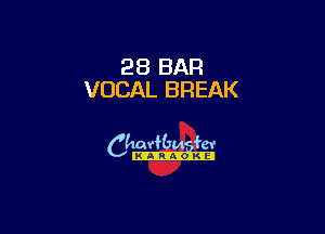28 BAR
VOCAL BREAK

6th