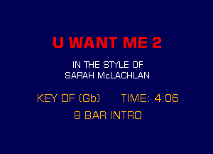 IN THE STYLE OF
SARAH McLACHLAN

KEY OF EGbJ TIME 408
8 BAR INTRO