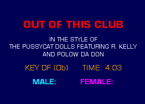 IN THE STYLE OF
THE PUSSYCAT DOLLS FEATURING R. KELLY

AND PULUW DA DUN
KEY OF EDbJ TIME 4103
MALEl