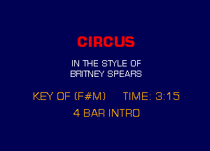 IN THE STYLE 0F
BRITNEY SPEARS

KEY OF EFMVH TIME 8115
4BAFI INTRO
