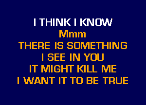 I THINK I KNOW
Mmm
THERE IS SOMETHING
I SEE IN YOU
IT MIGHT KILL ME
I WANT IT TO BE TFIUE