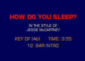 IN THE STYLE 0F
JESSE MCCAHTNEY

KEY OF (Ab) TIME 355
12 BAR INTQO