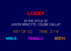 IN THE STYLE 0F
JASON MRAZ FTB. CDLBIE CAILLAT

KEY OF (C) TIME 314
MALEZ BDTHz

g