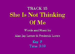 TRACK 15

She Is Not Thinking
Of Me

Words and Muaic by
Alan Jay Lana 67v Fmda'xck Loewe

KBY1 P
Time 309