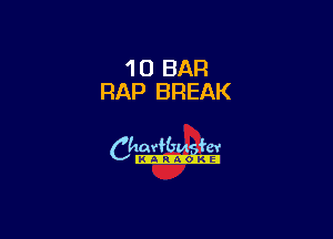 10 BAR
RAP BREAK

6th