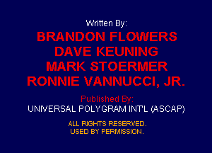 Written By

UNIVERSAL POLYGRAM INTL (ASCAP)

ALL RIGHTS RESERVED
USED BY PEPMISSJON