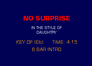 IN THE STYLE 0F
DAUGHTF'Y

KEY OF EEbJ TIME 415
ES BAR INTRO