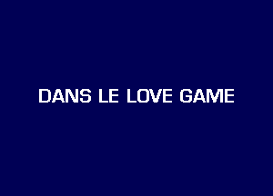 DANS LE LOVE GAME