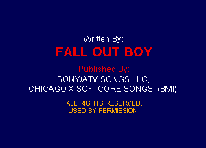 Written By

SONYIAW SONGS LLC,
CHICAGO X SOFTCORE SONGS, (BMI)

ALL RIGHTS RESERVED
USED BY PERMISSION
