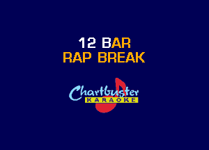 12 BAR
RAP BREAK

6th