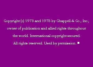 Copyright (c) 1973 5nd 1975 by Chappcll 3c Co., Inc,
ownm' of publication and allied rights throughout
tho world. Inmn'onsl copyright Banned.

All rights named. Used by pmm'ssion. I