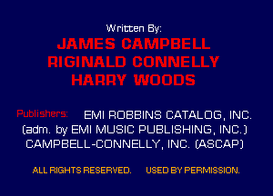 Written Byi

EMI ROBBINS CATALOG, INC.
Eadm. by EMI MUSIC PUBLISHING, INC.)
CAMPBELL-CDNNELLY, INC. IASCAPJ

ALL RIGHTS RESERVED. USED BY PERMISSION.