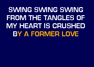 SINlNG SINlNG SINlNG
FROM THE TANGLES OF
MY HEART IS CRUSHED

BY A FORMER LOVE