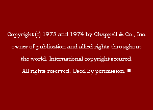 Copyright (c) 1973 5nd 1974 by Chappcll 3c Co., Inc.
ownm' of publication and allied rights throughout
tho world. Inmn'onsl copyright Banned.

All rights named. Used by pmm'ssion. I