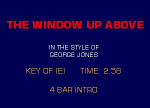 IN THE STYLE OF
GEORGE JONES

KEY OF (E) TIMEI 258

4 BAR INTRO