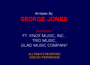 W ritten Bv

FT KNOX MUSIC, INC,
TRIO MUSIC.
GLAD MUSIC COMPANY

ALL RIGHTS RESERVED
USED BY PERMISSDN
