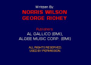 W ritcen By

AL GALLICD (BMIJ.
ALGEE MUSIC CORP EBMIJ

ALL RIGHTS RESERVED
USED BY PERMISSION