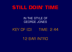 IN THE STYLE OF
GEORGE JONES

KEY OF (B) TIME12i44

12 BAR INTRO