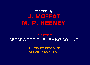 Written Byz

CEDARWOOD PUBLISHING CO, INC

ALL RIGHTS RESERVED.
USED BY PERMISSION.