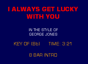IN THE STYLE OF
GEORGE JONES

KEY OFEBbJ TIME 321

8 BAR INTRO