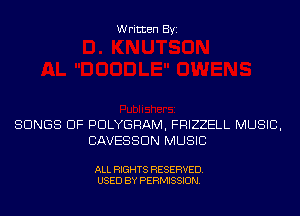 Written Byi

SONGS OF PDLYGRAM, FRIZZELL MUSIC,
CAVESSDN MUSIC

ALL RIGHTS RESERVED.
USED BY PERMISSION.