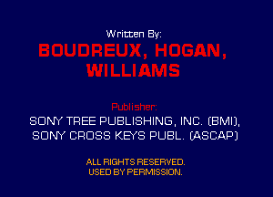 W ritten Byz

SONY TREE PUBLISHING, INC, (BMIJ.
SONY CROSS KEYS PUBL. (ASCAPJ

ALL RIGHTS RESERVED.
USED BY PERMISSION