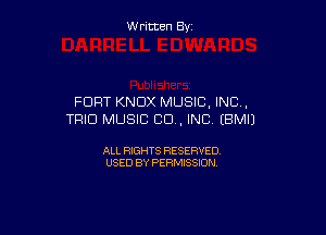 W ritcen By

FORT KNOX MUSIC. INC,

TRIO MUSIC CU, INC (BMIJ

ALL RIGHTS RESERVED
USED BY PERMISSION
