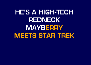 HE'S A HlGH-TECH
REDNECK
MAYBERRY
MEETS STAR TREK

g