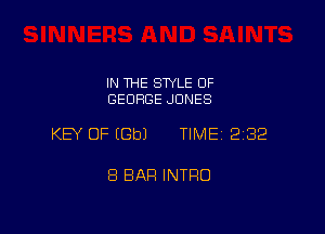 IN THE STYLE OF
GEORGE JONES

KEY OF (Gbl TIME 232

8 BAR INTRO