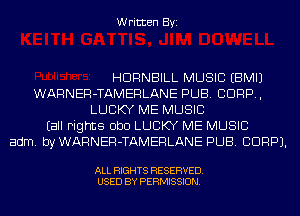 Written Byi

HDRNBILL MUSIC EBMIJ
WARNER-TAMERLANE PUB. CORP,
LUCKY ME MUSIC
Eall rights ObD LUCKY ME MUSIC
adm. byWARNEFl-TAMERLANE PUB. CDRPJ.

ALL RIGHTS RESERVED.
USED BY PERMISSION.