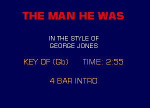 IN THE STYLE 0F
GEORGE JONES

KEY OF EGbJ TIME12155

4 BAR INTRO