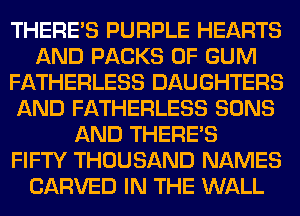 THERE'S PURPLE HEARTS
m (El? (am
FATHERLESS BAUGHTERS

WWW
WWW