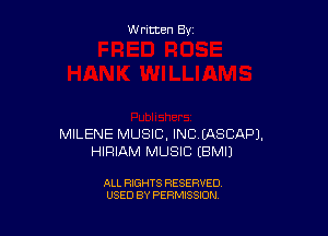 W ritten By

MILENE MUSIC, INCEASCAPJ.
HIRIAM MUSIC EBMIJ

ALL RIGHTS RESERVED
USED BY PERMISSION