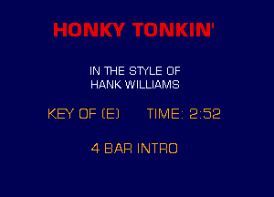 IN THE STYLE 0F
HANK WILLIAMS

KEY OF EEJ TIMEI 252

4 BAR INTRO