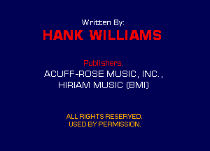 Written By

ACUFF-RDSE MUSIC, INC,

HIRIAM MUSIC IBMIJ

ALL RIGHTS RESERVED
USED BY PERMISSION