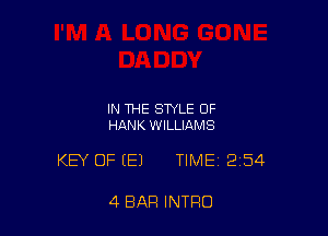 IN THE STYLE OF
HANK WILLIAMS

KEY OF (E) TIME 2154

4 BAR INTRO