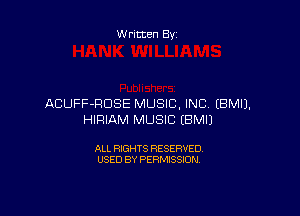 Written By

ACUFF-RDSE MUSIC, INC IBMIJ.

HIRIAM MUSIC IBMIJ

ALL RIGHTS RESERVED
USED BY PERMISSION
