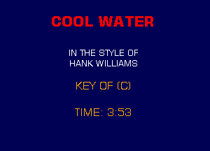 IN THE STYLE 0F
HANK WILLIAMS

KEY OF ((31

TIME 3158
