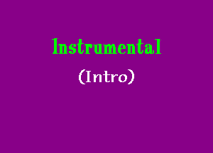 Instrumental

(Intro)
