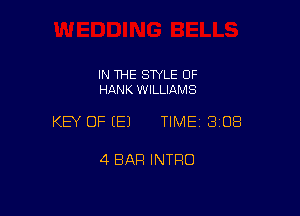 IN THE SWLE OF
HANK WILLIAMS

KEY OF (E) TIME 3108

4 BAR INTRO