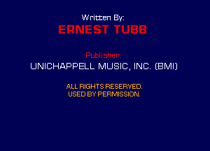 Written By

UNICHAPPELL MUSIC, INC, (BM!)

ALL RIGHTS RESERVED
USED BY PERMISSION