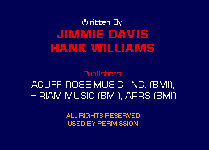 Written By

ACUFF-RDSE MUSIC, INC (BMIJ.
HIRIAM MUSIC (BMIJ. APPS EBMIJ

ALL RIGHTS RESERVED
USED BY PERMISSION